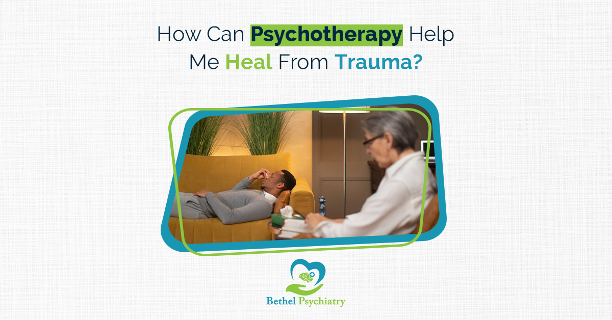 How Can Psychotherapy Help Me Heal from Trauma