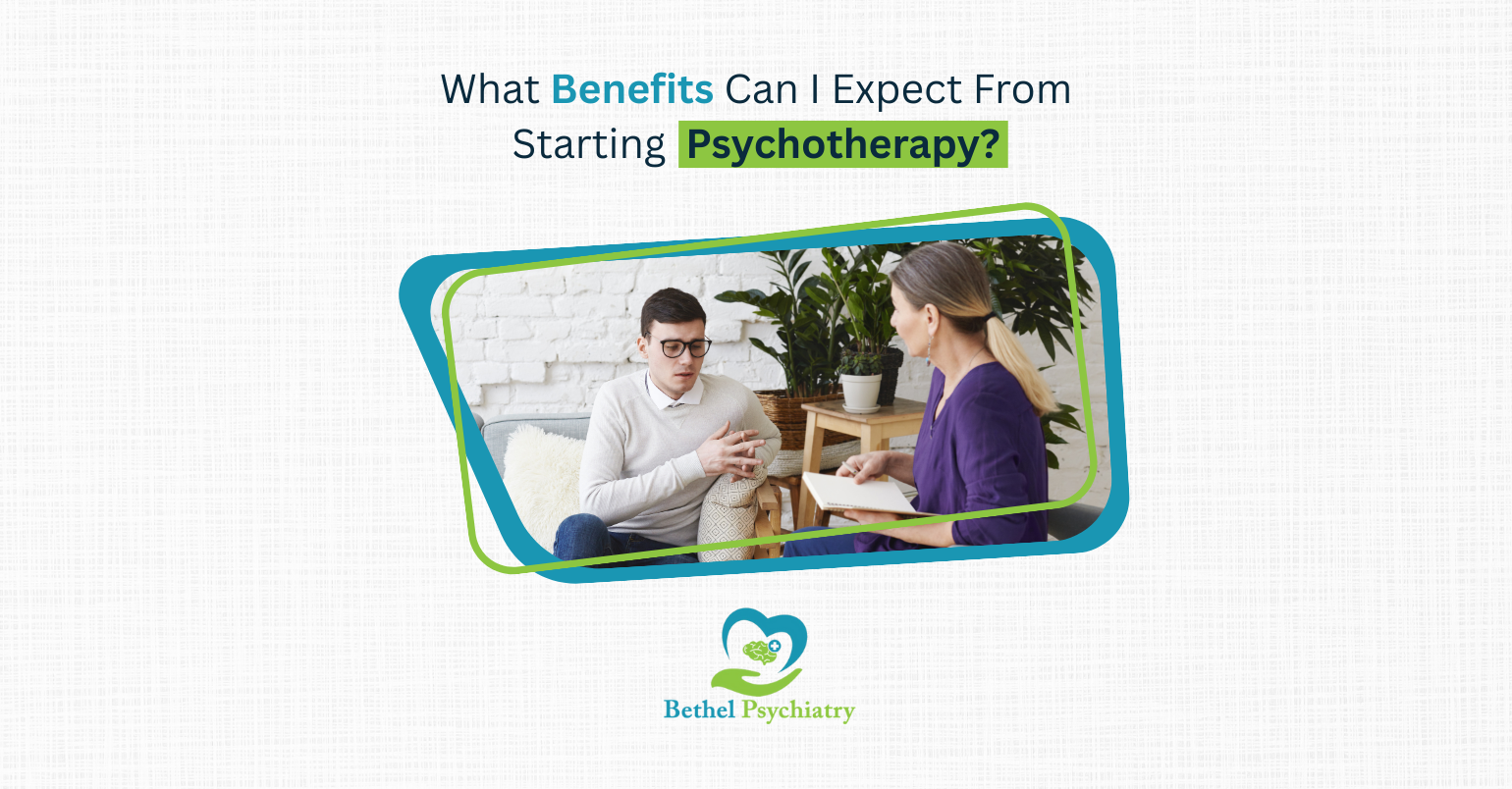 What Benefits Can I Expect from Starting Psychotherapy